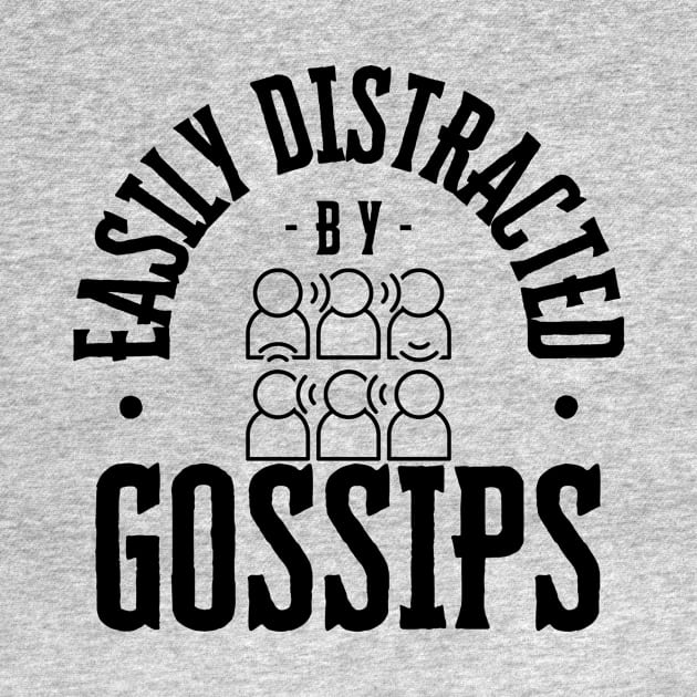 Easily Distracted by Gossips by NewbieTees